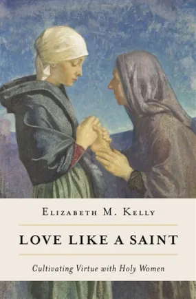 Love Like a Saint: Cultivating Virtue in Women